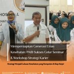 Mempersiapkan Generasi Emas Kesehatan: PAIB Sukses Gelar Seminar & Workshop Strategi Karier